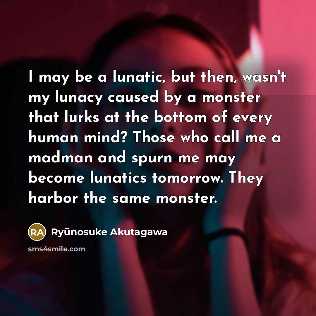 “I may be a lunatic, but then, wasn't my lunacy…” quote by Ryūnosuke Akutagawa