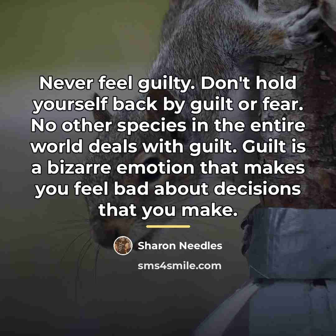 “Never feel guilty. Don't hold yourself back by guilt or…” quote by Sharon Needles
