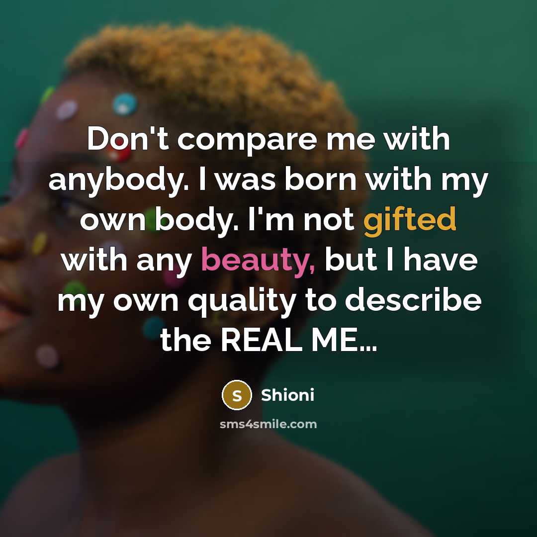 “Don't compare me with anybody. I was born with my…” quote by Shioni
