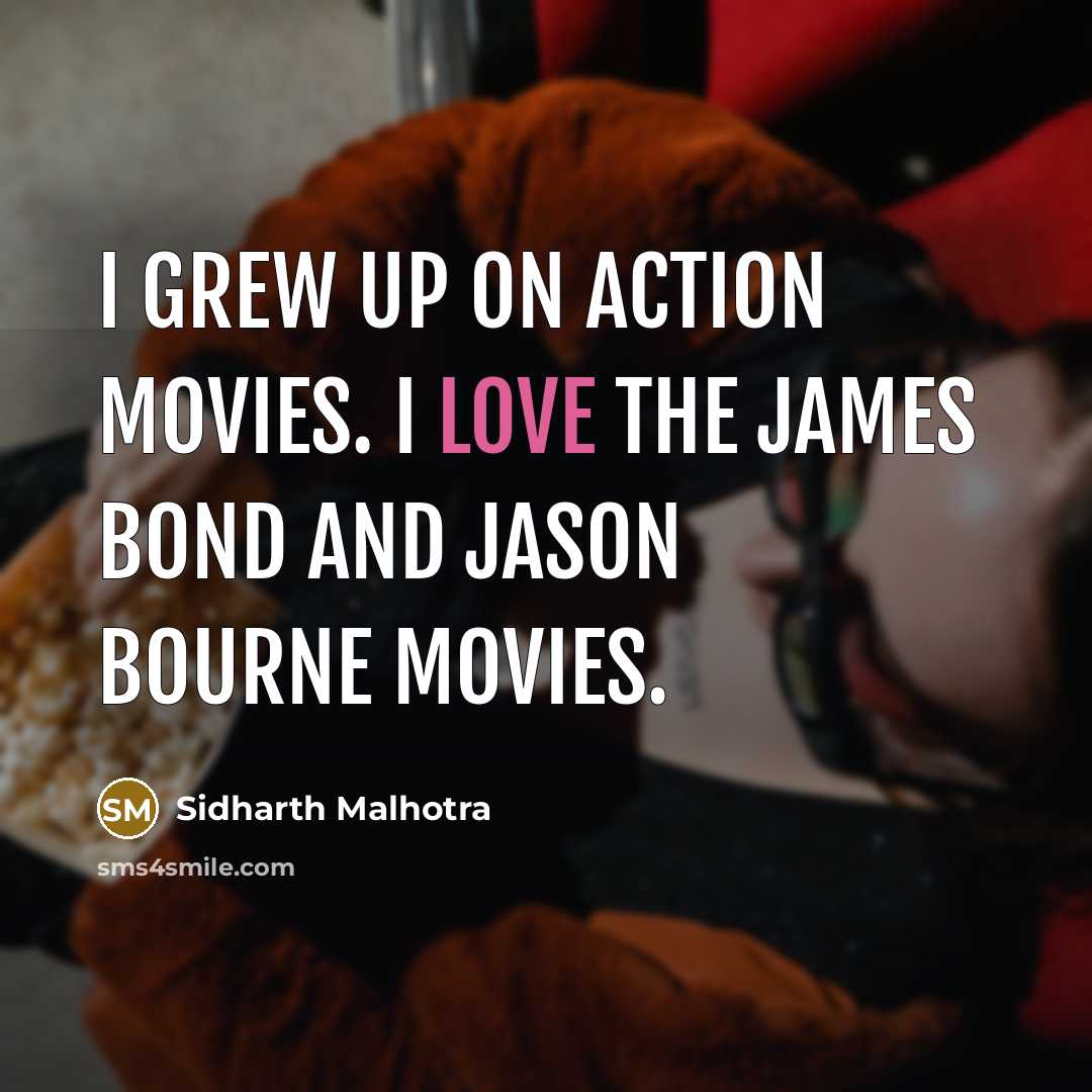 “I grew up on action movies. I love the James…” quote by Sidharth Malhotra