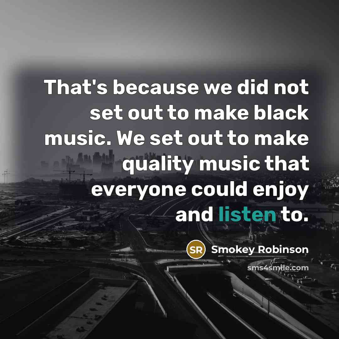 “That's because we did not set out to make black…” quote by Smokey Robinson