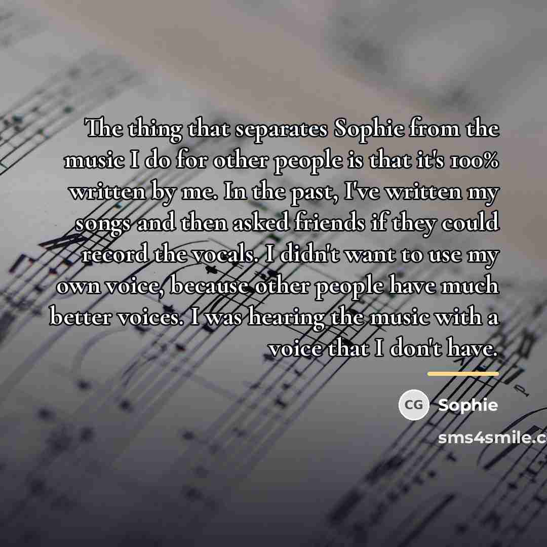 “The thing that separates Sophie from the music I do…” quote by Sophie