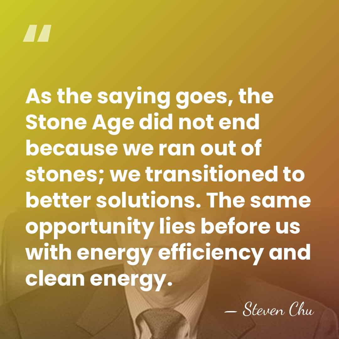 As the saying goes, the Stone Age did not end because we&hellip; - Steven Chu
