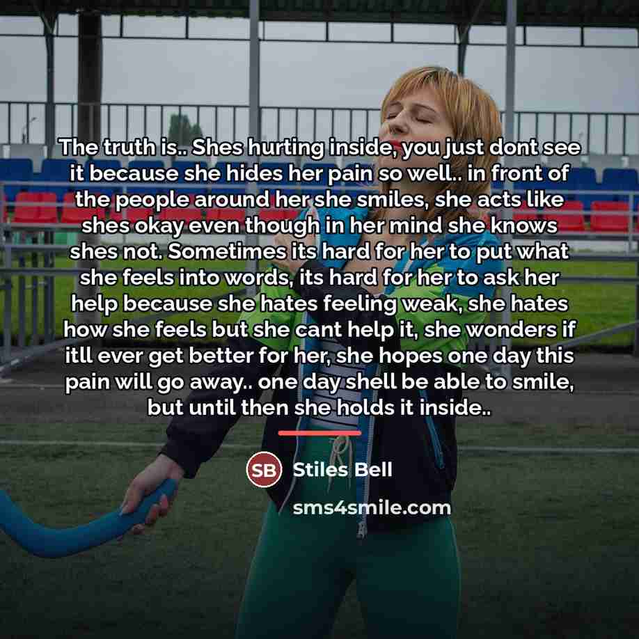 “The truth is.. Shes hurting inside, you just dont see…” quote by Stiles Bell