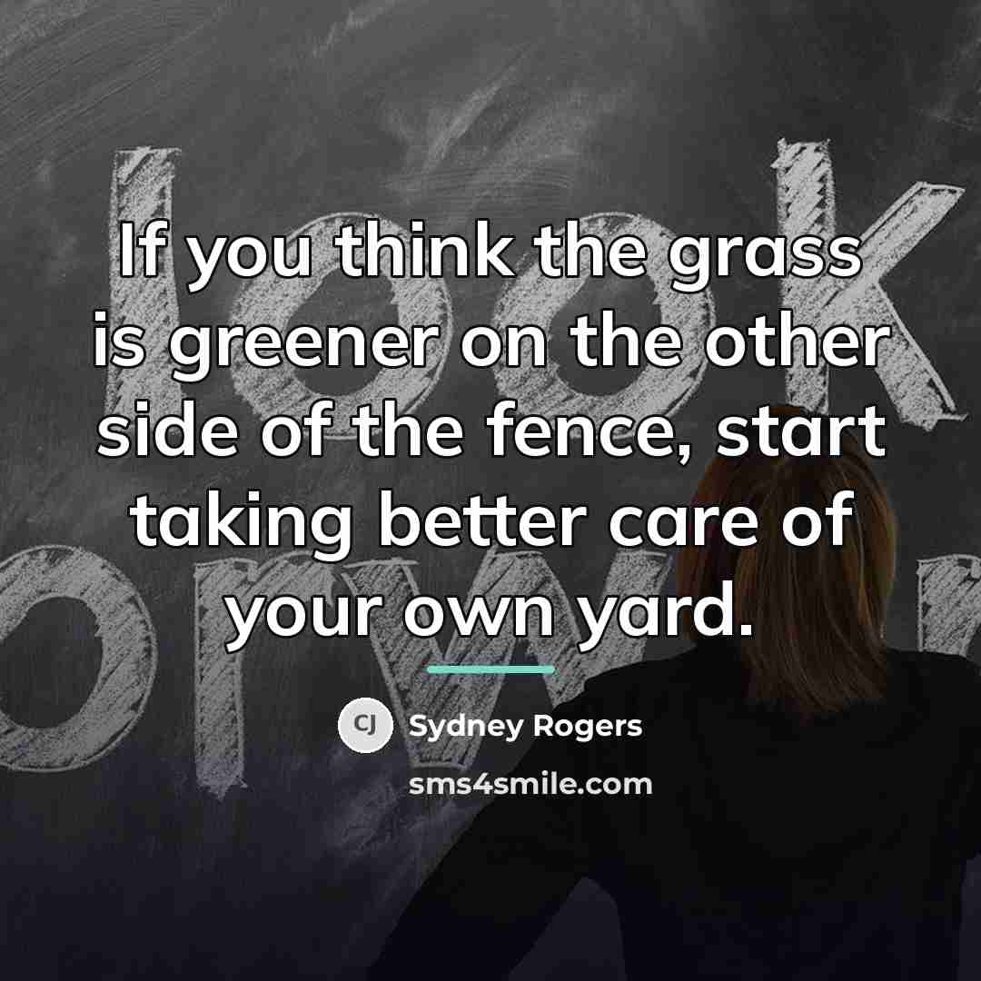 “If you think the grass is greener on the other…” quote by Sydney Rogers