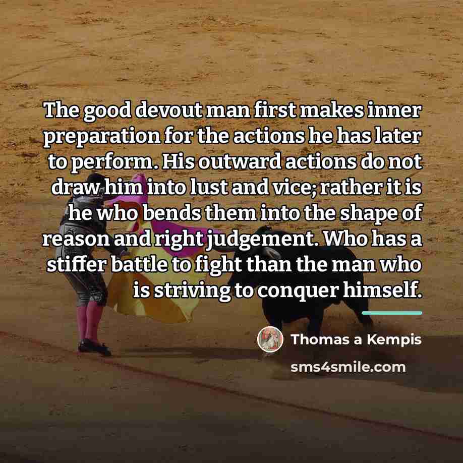 “The good devout man first makes inner preparation for the…” quote by Thomas a Kempis