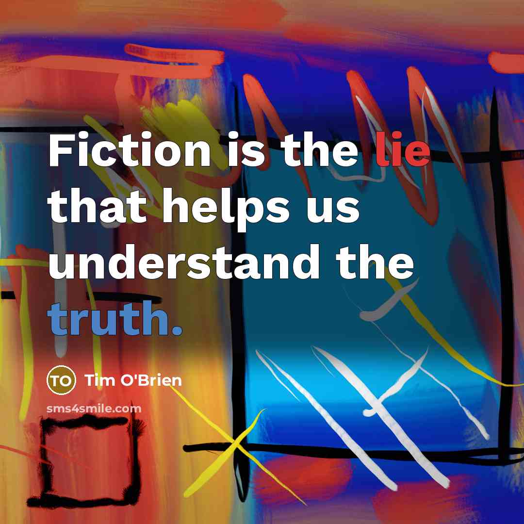 “Fiction is the lie that helps us understand the truth.…” quote by Tim O'Brien