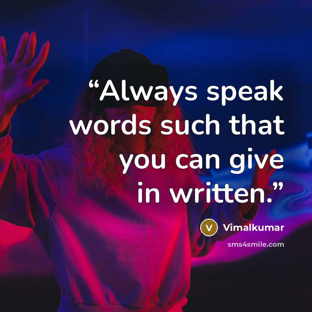 “Always speak words such that you can give in written.” quote by Vimalkumar