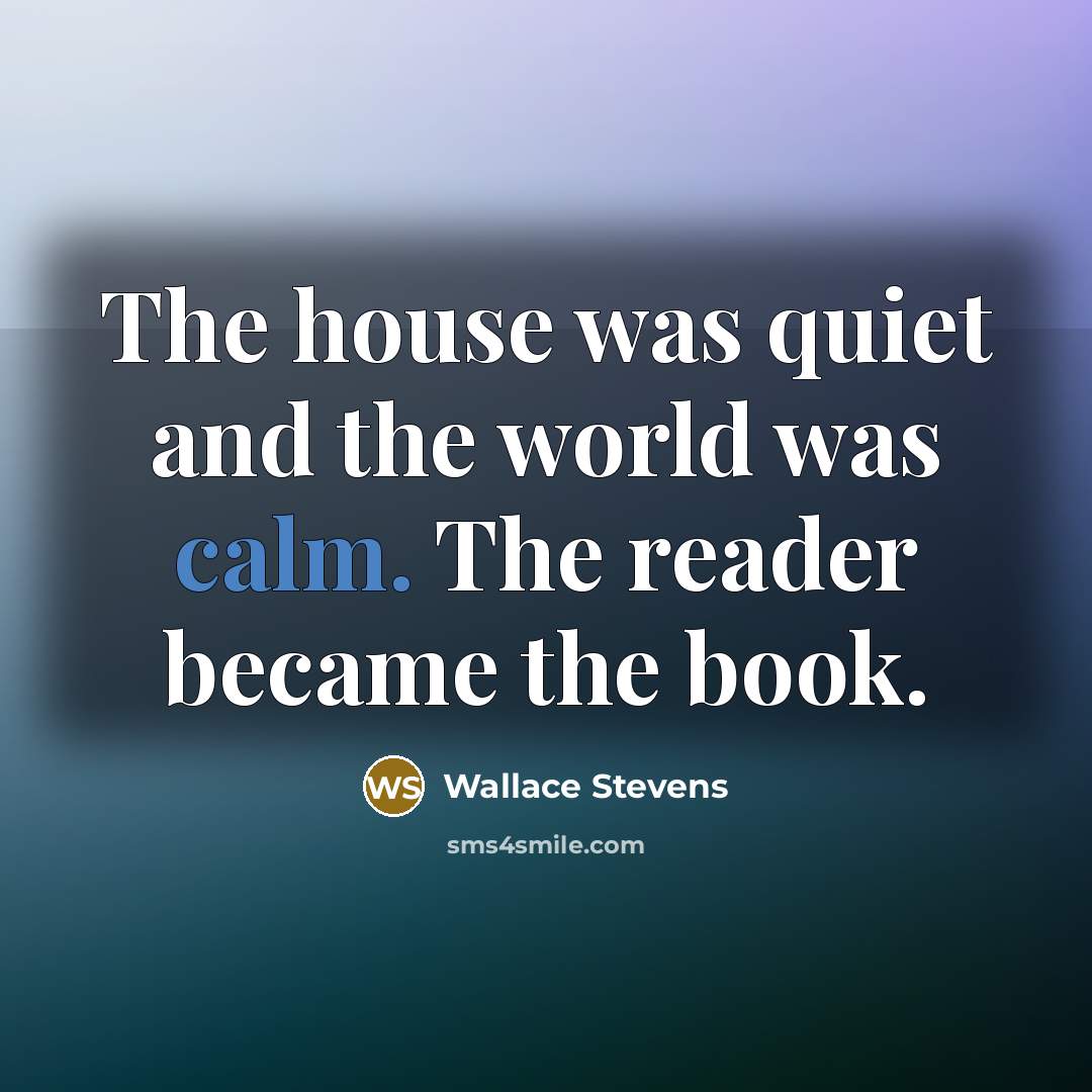 “The house was quiet and the world was calm. The…” quote by Wallace Stevens