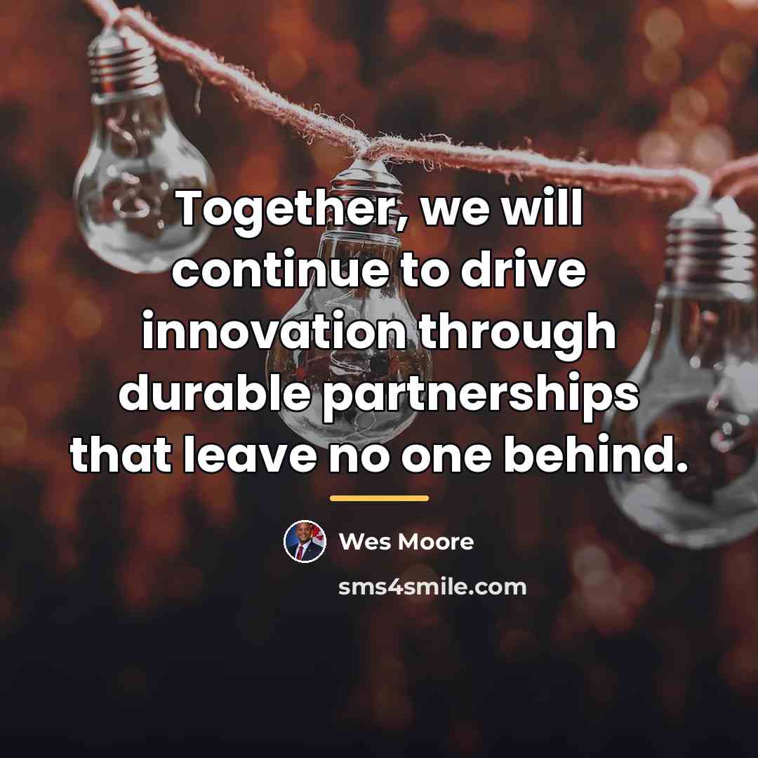 “Together, we will continue to drive innovation through durable partnerships…” quote by Wes Moore