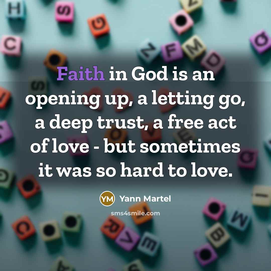 “Faith in God is an opening up, a letting go,…” quote by Yann Martel