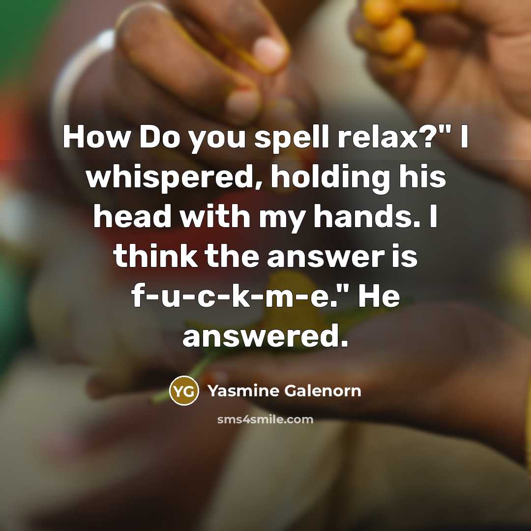 “How Do you spell relax?" I whispered, holding his head…” quote by Yasmine Galenorn
