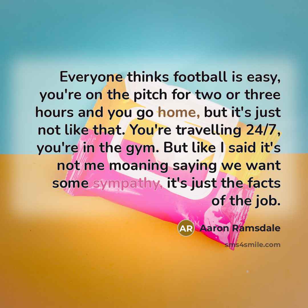 “Everyone thinks football is easy, you're on the pitch for…” quote by Aaron Ramsdale