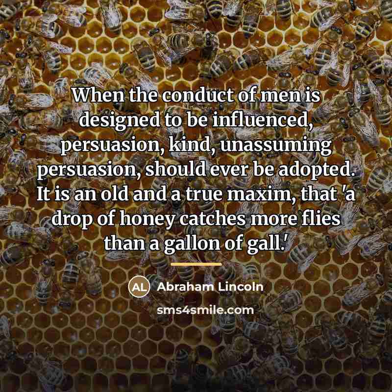 “When the conduct of men is designed to be influenced,…” quote by Abraham Lincoln