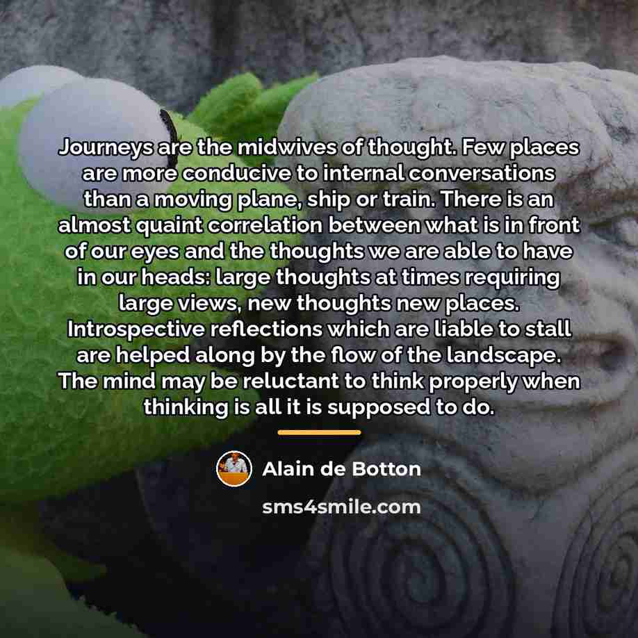 “Journeys are the midwives of thought. Few places are more…” quote by Alain de Botton