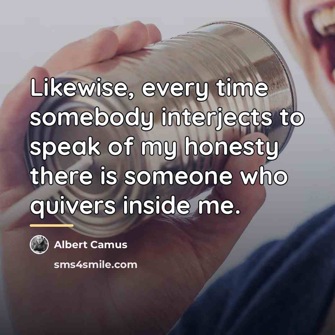 “Likewise, every time somebody interjects to speak of my honesty…” quote by Albert Camus
