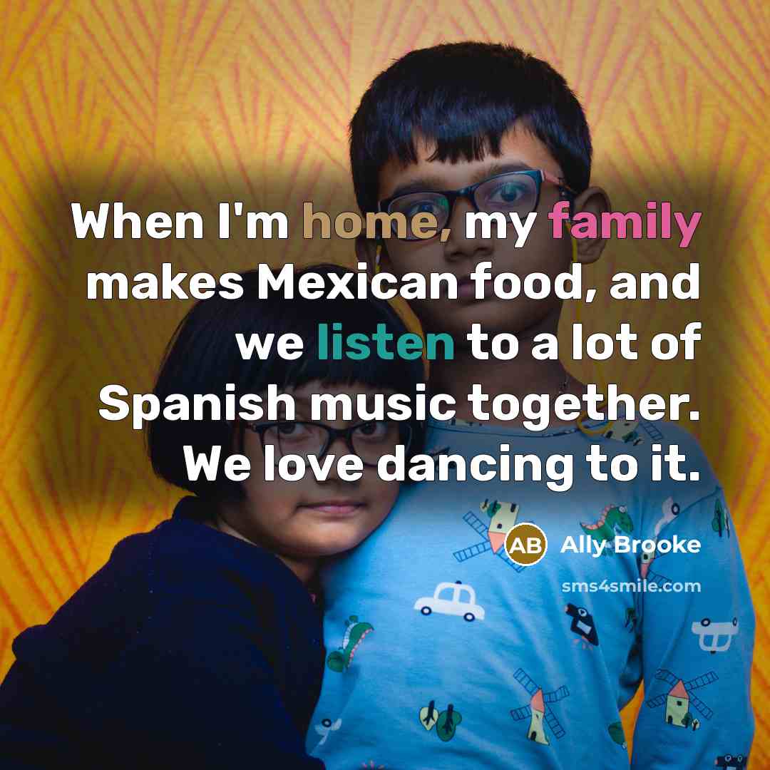 “When I'm home, my family makes Mexican food, and we…” quote by Ally Brooke
