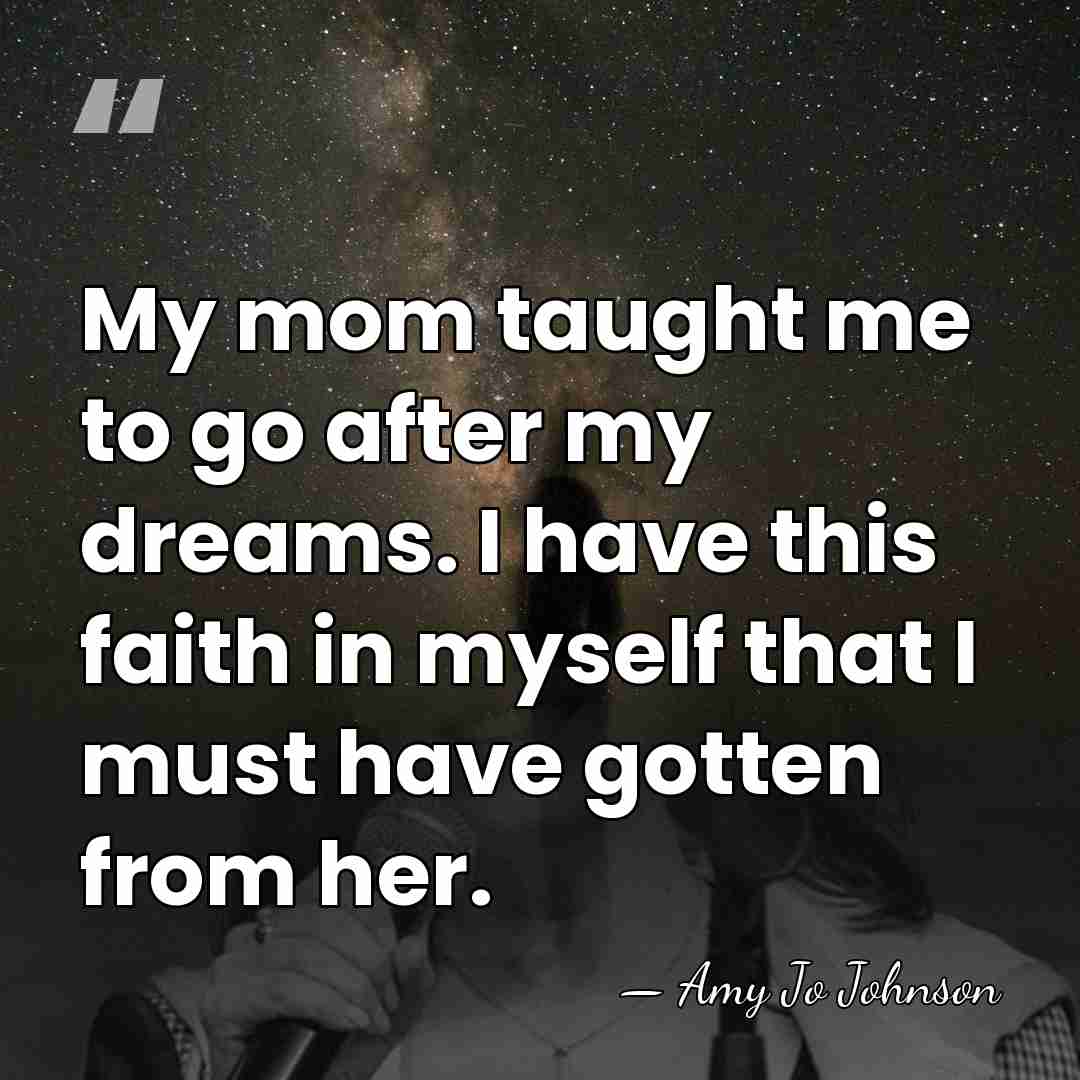 My mom taught me to go after my dreams. I have this&hellip; - Amy Jo Johnson