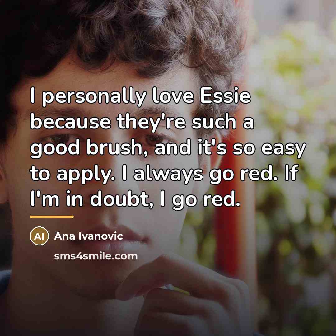 “I personally love Essie because they're such a good brush,…” quote by Ana Ivanovic