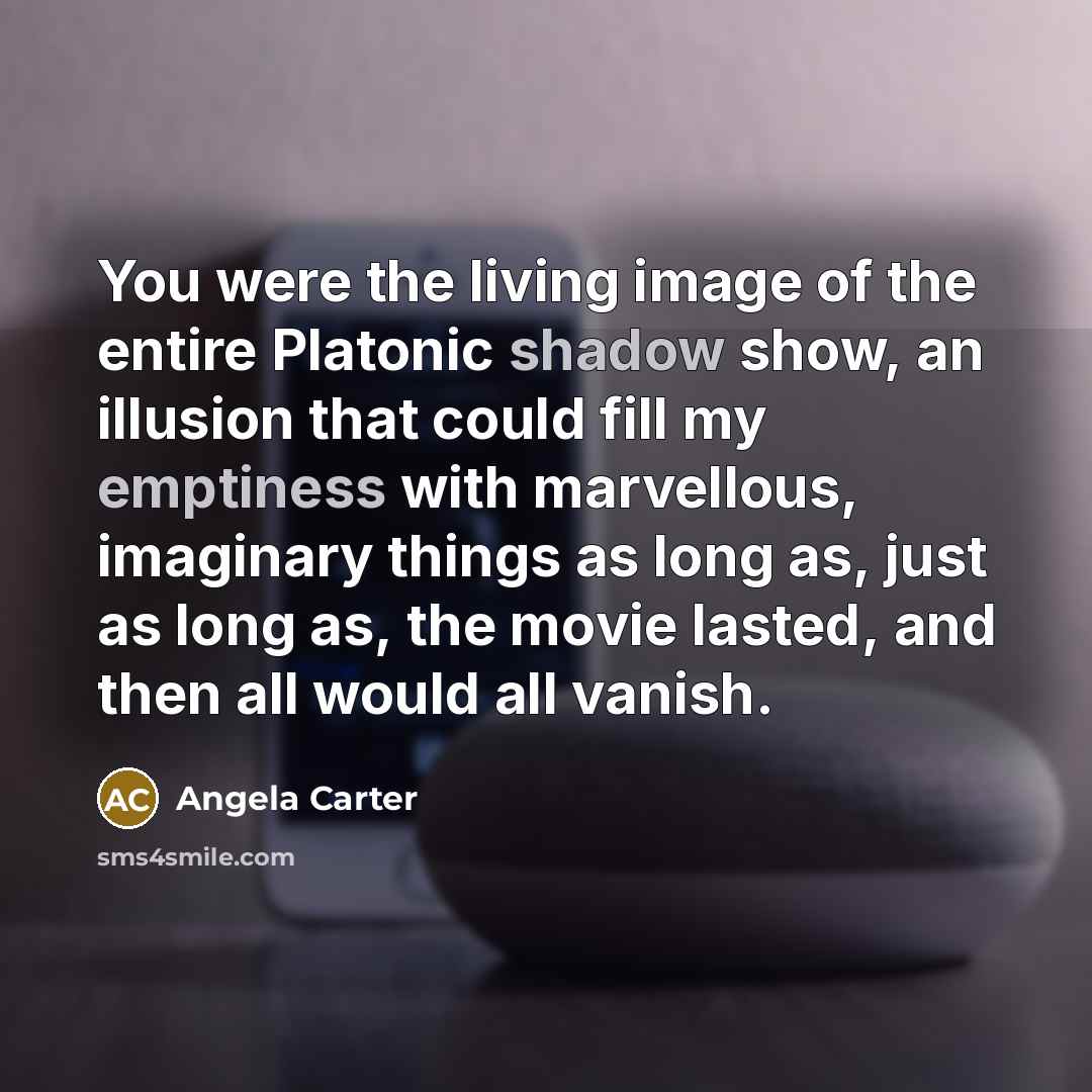“You were the living image of the entire Platonic shadow…” quote by Angela Carter