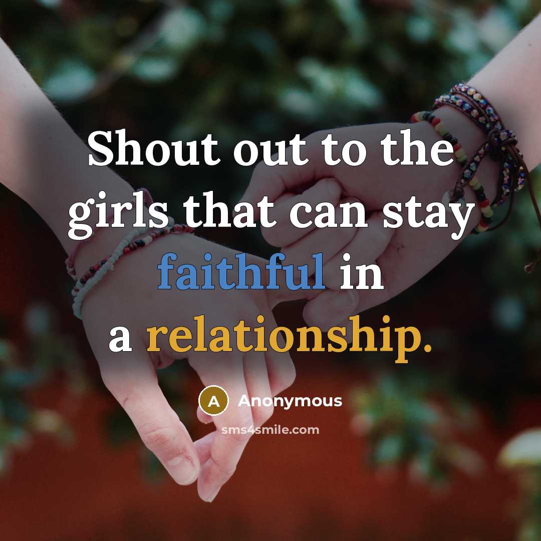 “Shout out to the girls that can stay faithful in a relationship.” quote by Anonymous