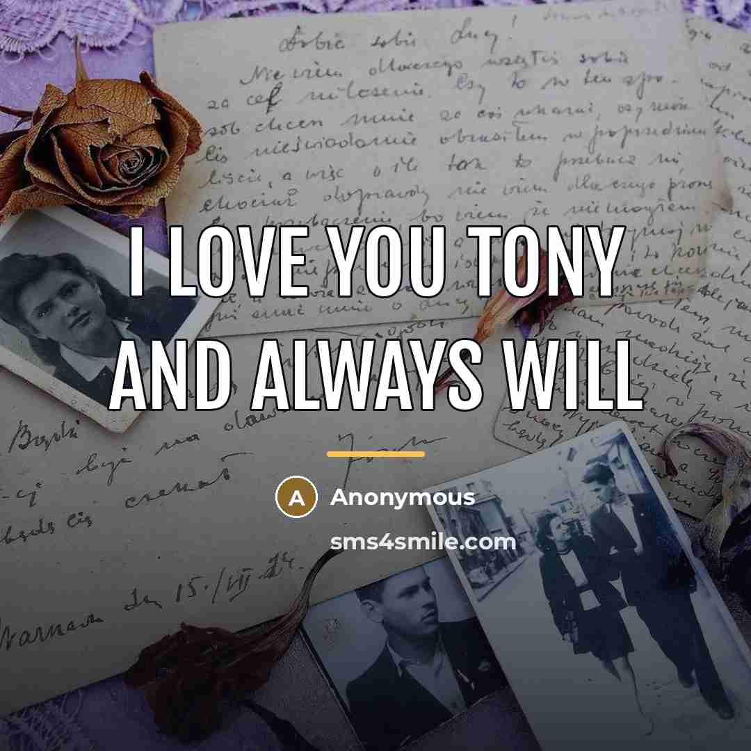 “I love you tony and always will…” quote by Anonymous