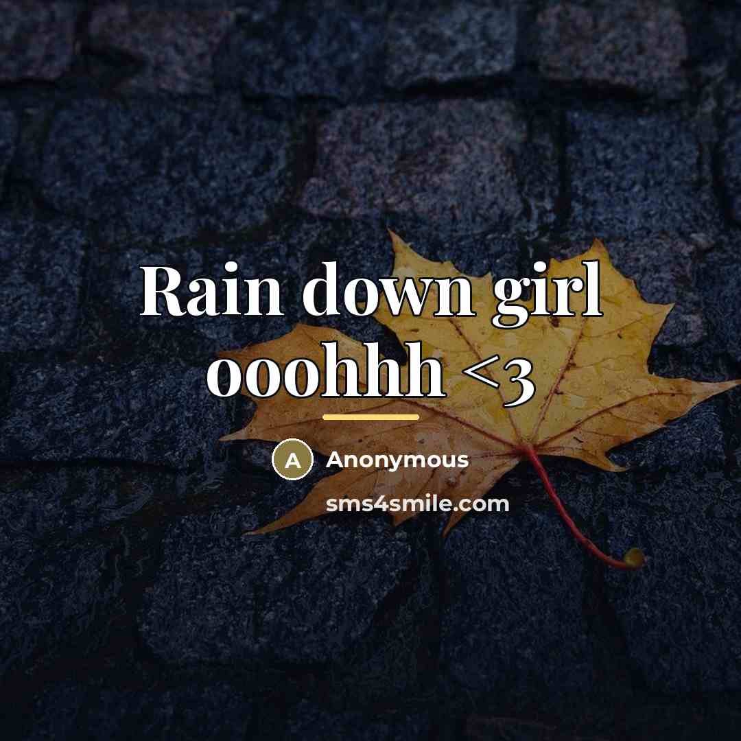 “Rain down girl ooohhh…” quote by Anonymous