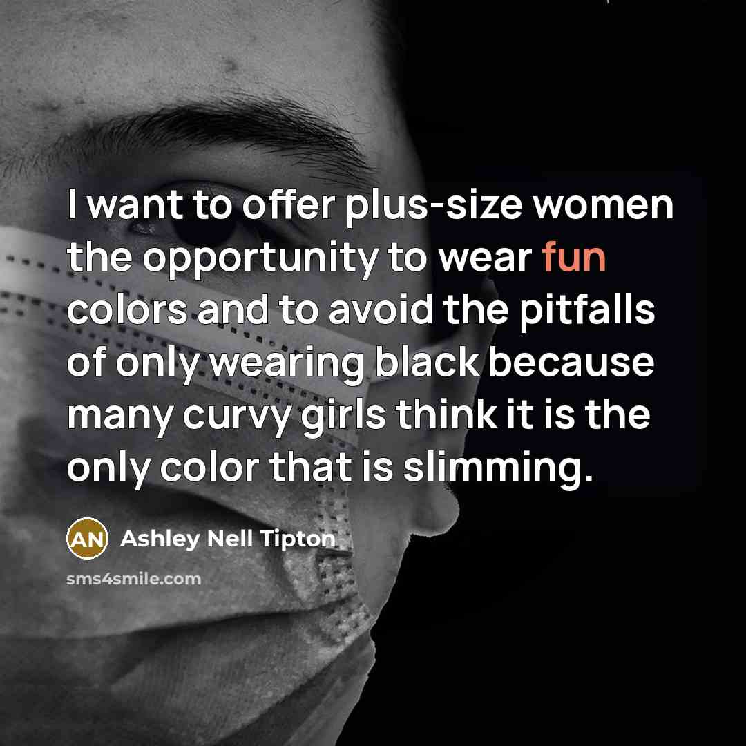“I want to offer plus-size women the opportunity to wear…” quote by Ashley Nell Tipton