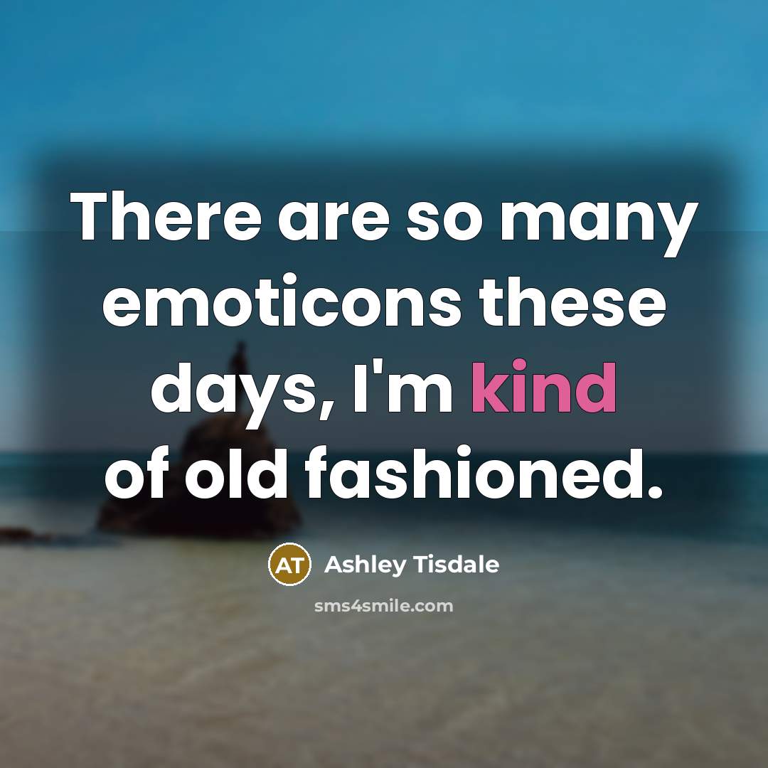 “There are so many emoticons these days, I'm kind of…” quote by Ashley Tisdale