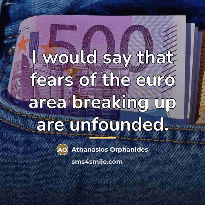 “I would say that fears of the euro area breaking…” quote by Athanasios Orphanides