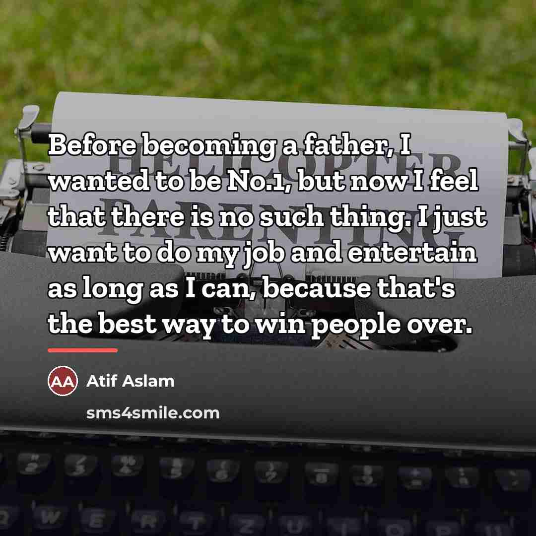 “Before becoming a father, I wanted to be No.1, but…” quote by Atif Aslam