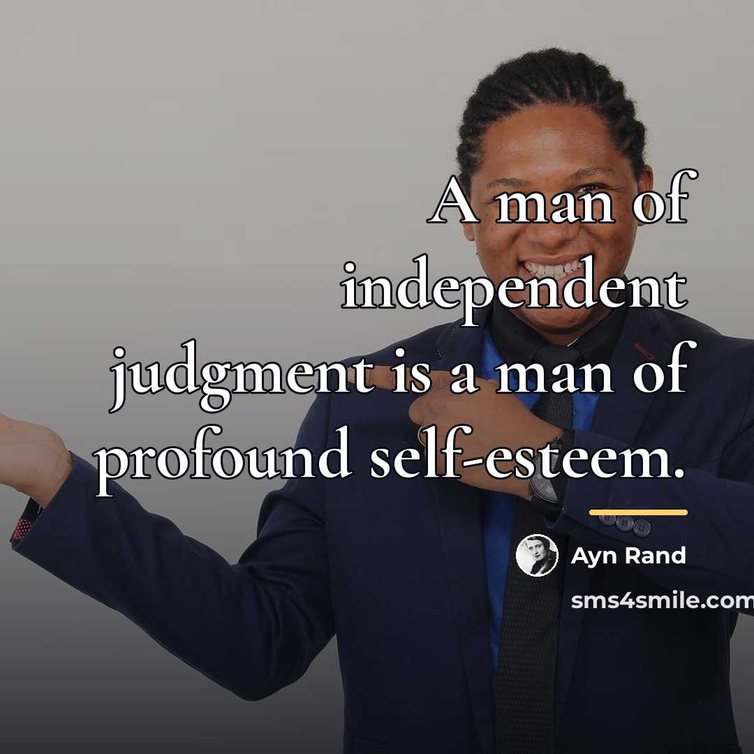 “A man of independent judgment is a man of profound…” quote by Ayn Rand