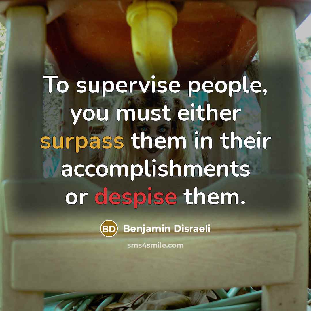 “To supervise people, you must either surpass them in their…” quote by Benjamin Disraeli