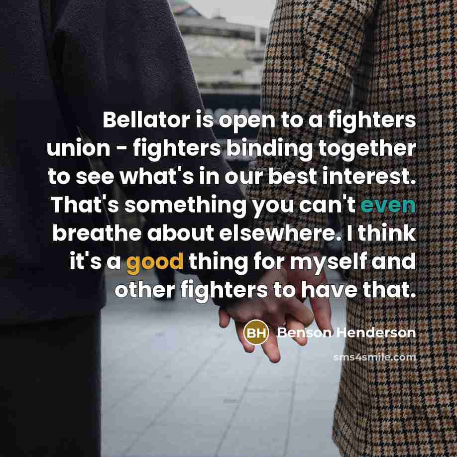 “Bellator is open to a fighters union - fighters binding…” quote by Benson Henderson