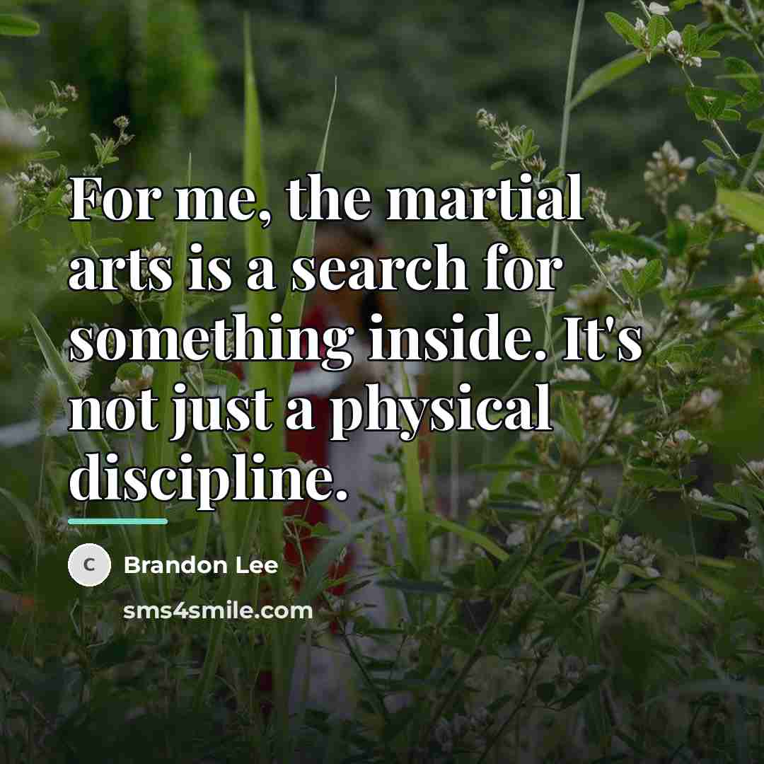 “For me, the martial arts is a search for something…” quote by Brandon Lee