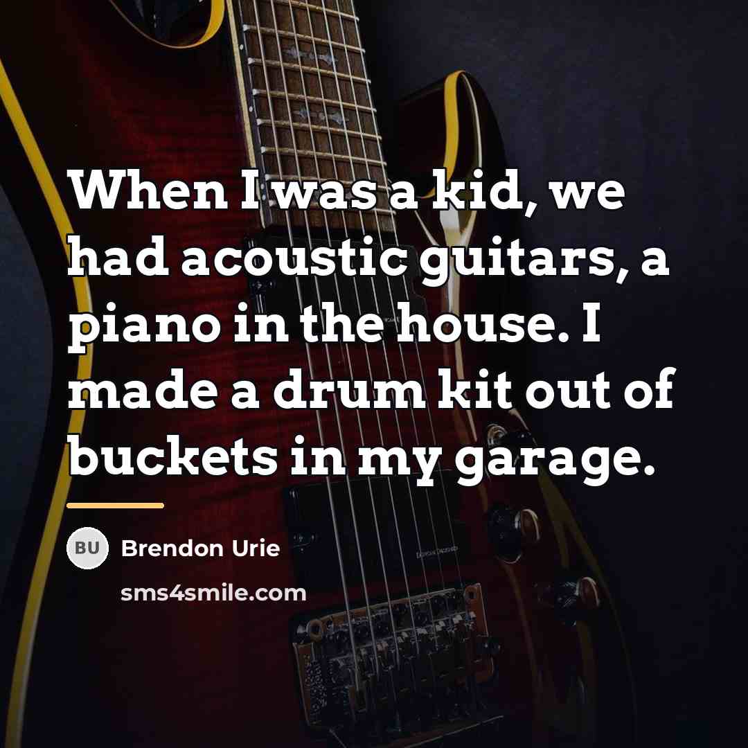 “When I was a kid, we had acoustic guitars, a…” quote by Brendon Urie