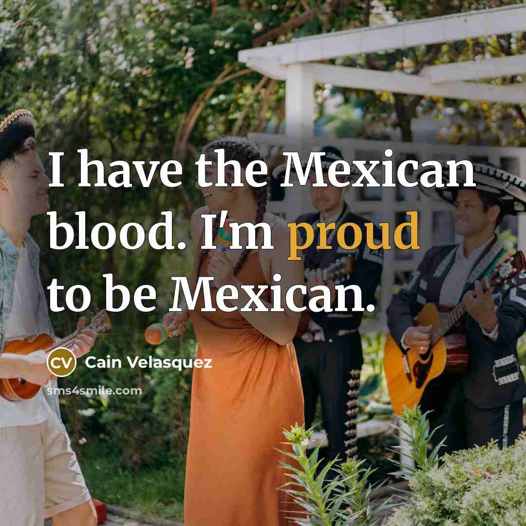 “I have the Mexican blood. I'm proud to be Mexican.…” quote by Cain Velasquez