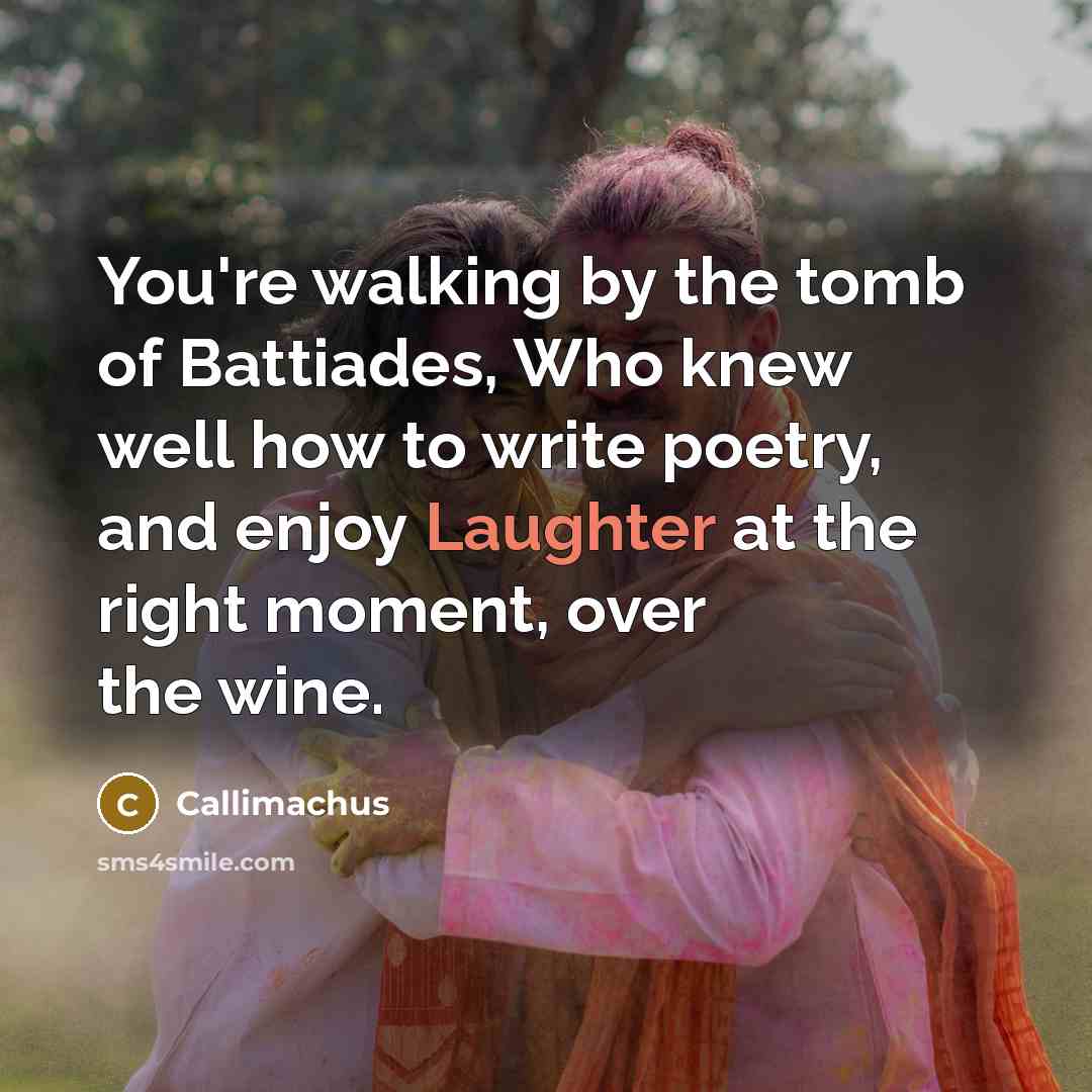 “You're walking by the tomb of Battiades, Who knew well…” quote by Callimachus
