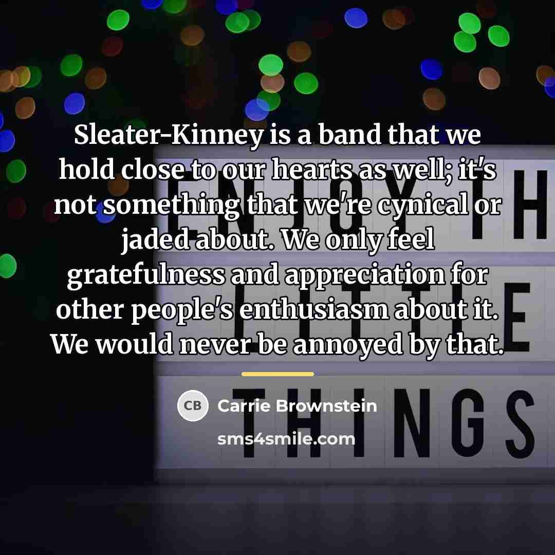 “Sleater-Kinney is a band that we hold close to our…” quote by Carrie Brownstein