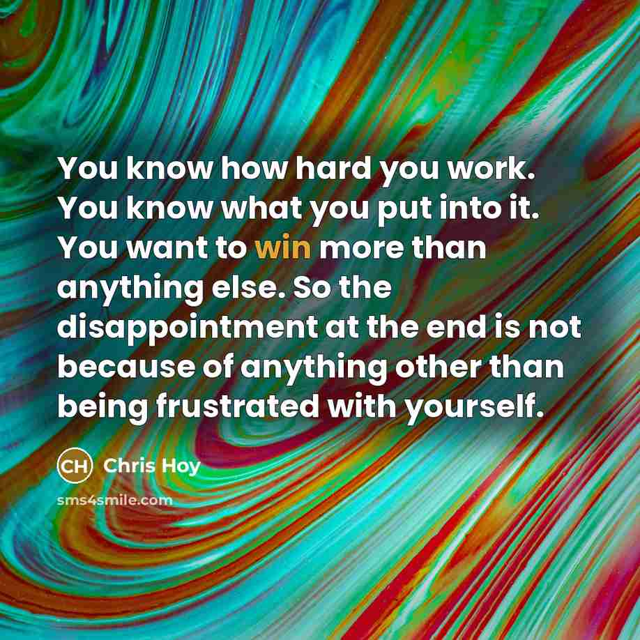 “You know how hard you work. You know what you…” quote by Chris Hoy