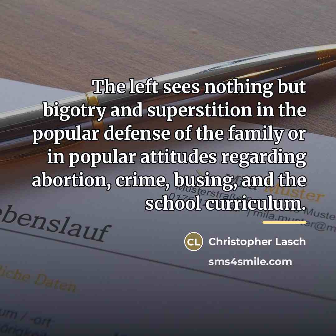 “The left sees nothing but bigotry and superstition in the…” quote by Christopher Lasch