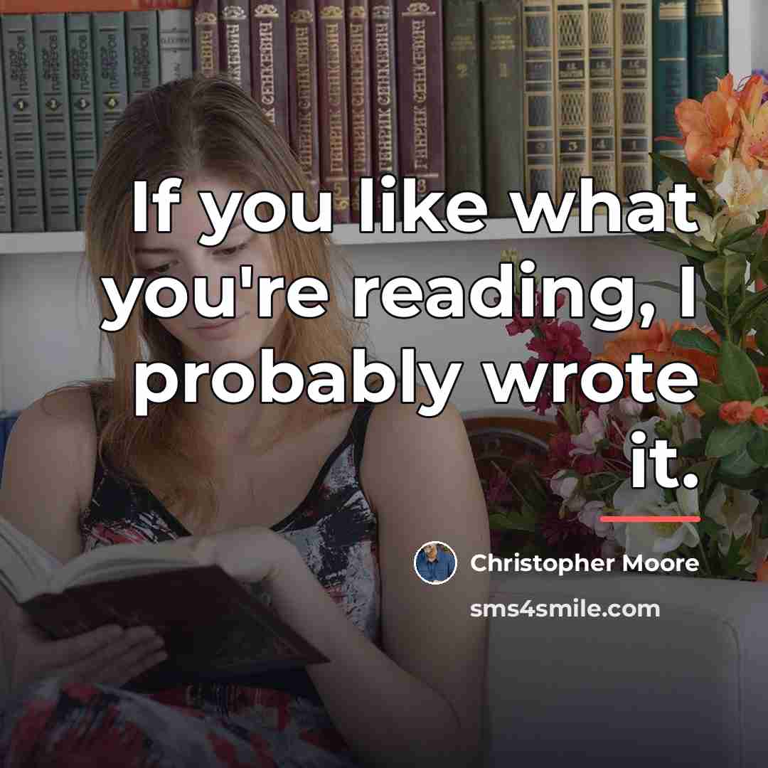 “If you like what you're reading, I probably wrote it.…” quote by Christopher Moore
