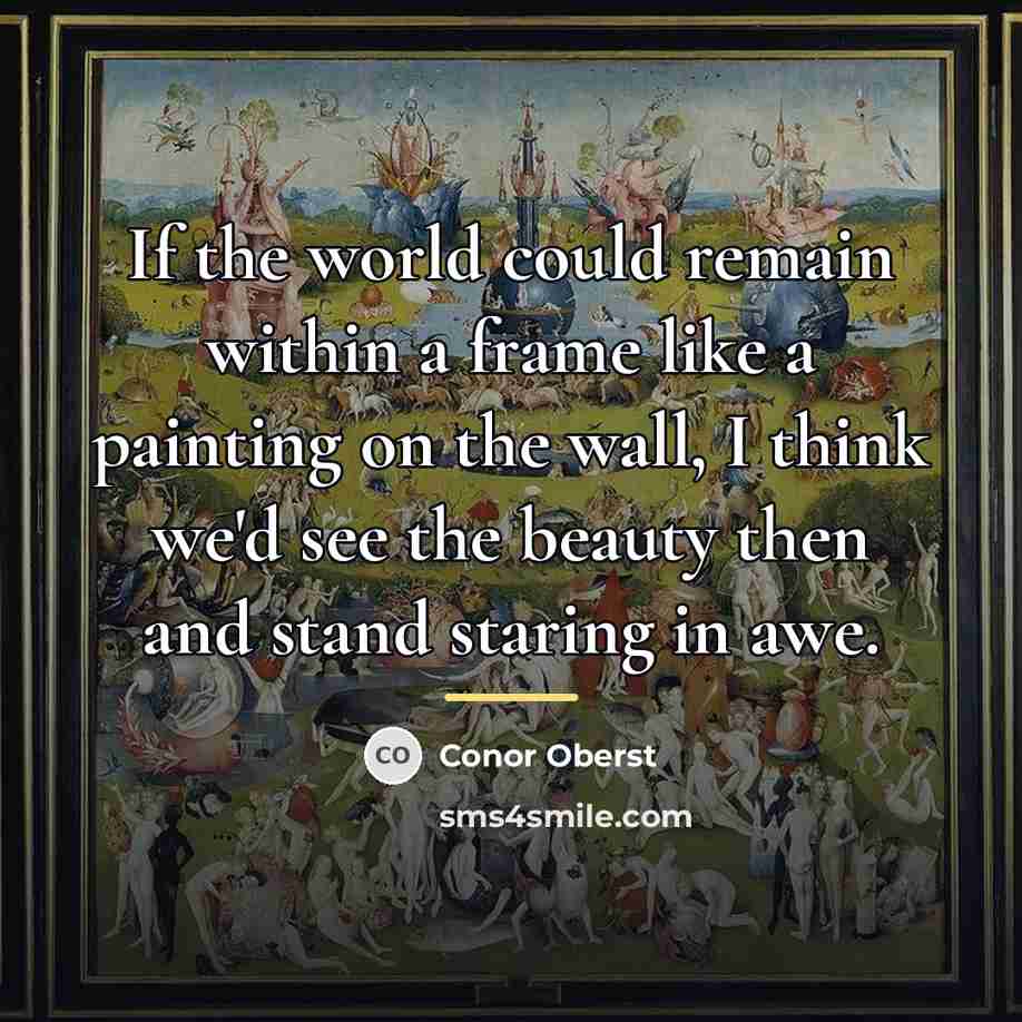 “If the world could remain within a frame like a…” quote by Conor Oberst