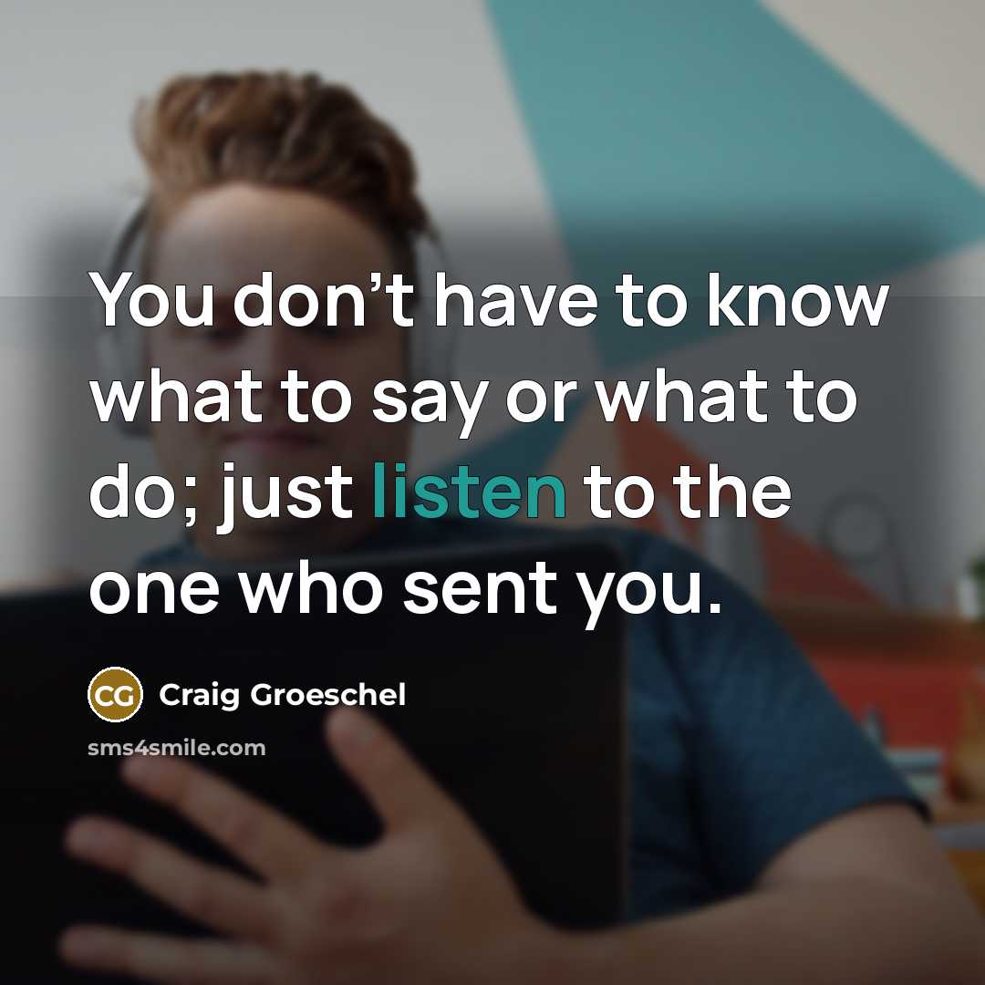 “You don't have to know what to say or what…” quote by Craig Groeschel