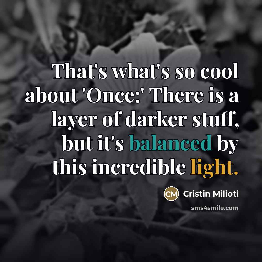“That's what's so cool about 'Once:' There is a layer…” quote by Cristin Milioti