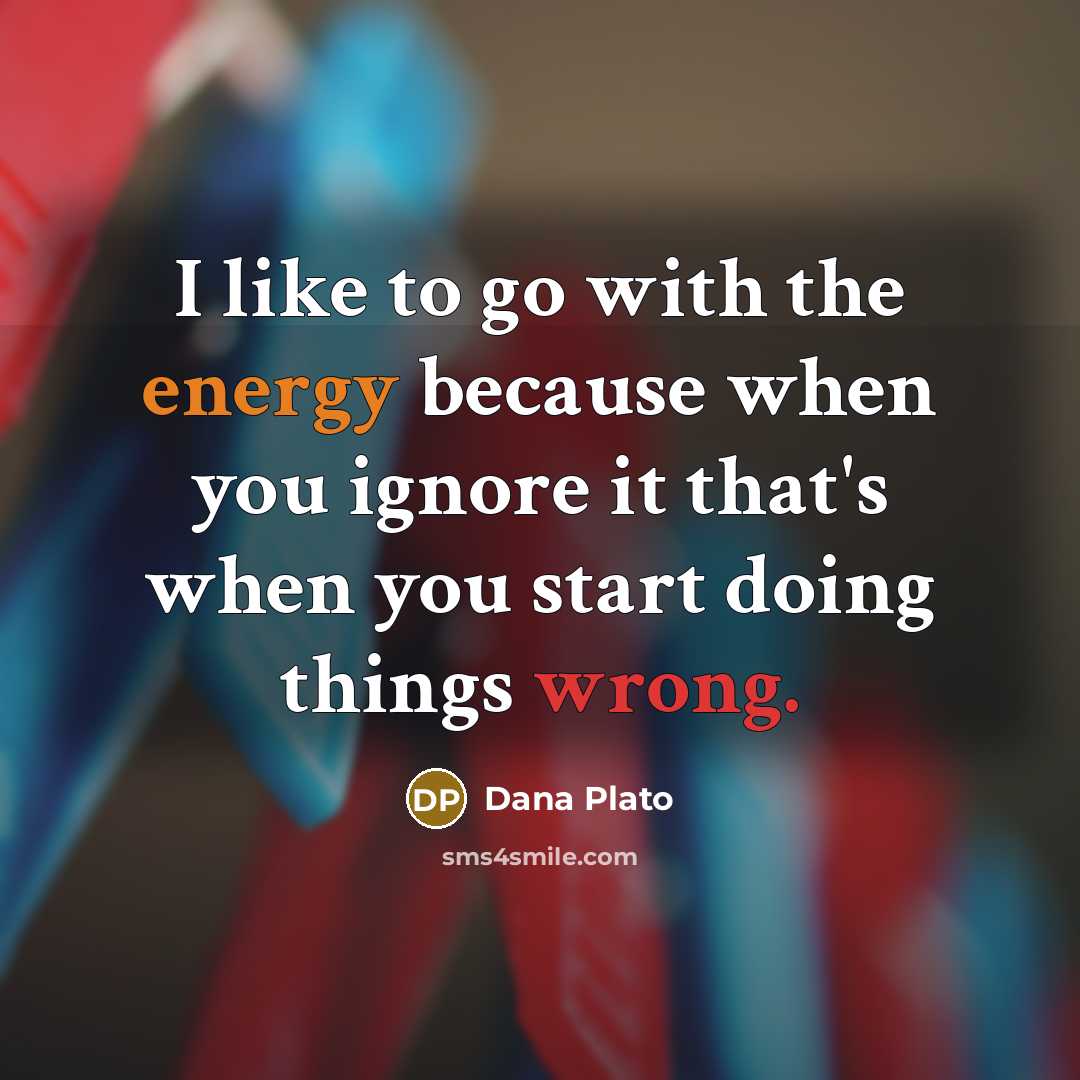 “I like to go with the energy because when you…” quote by Dana Plato