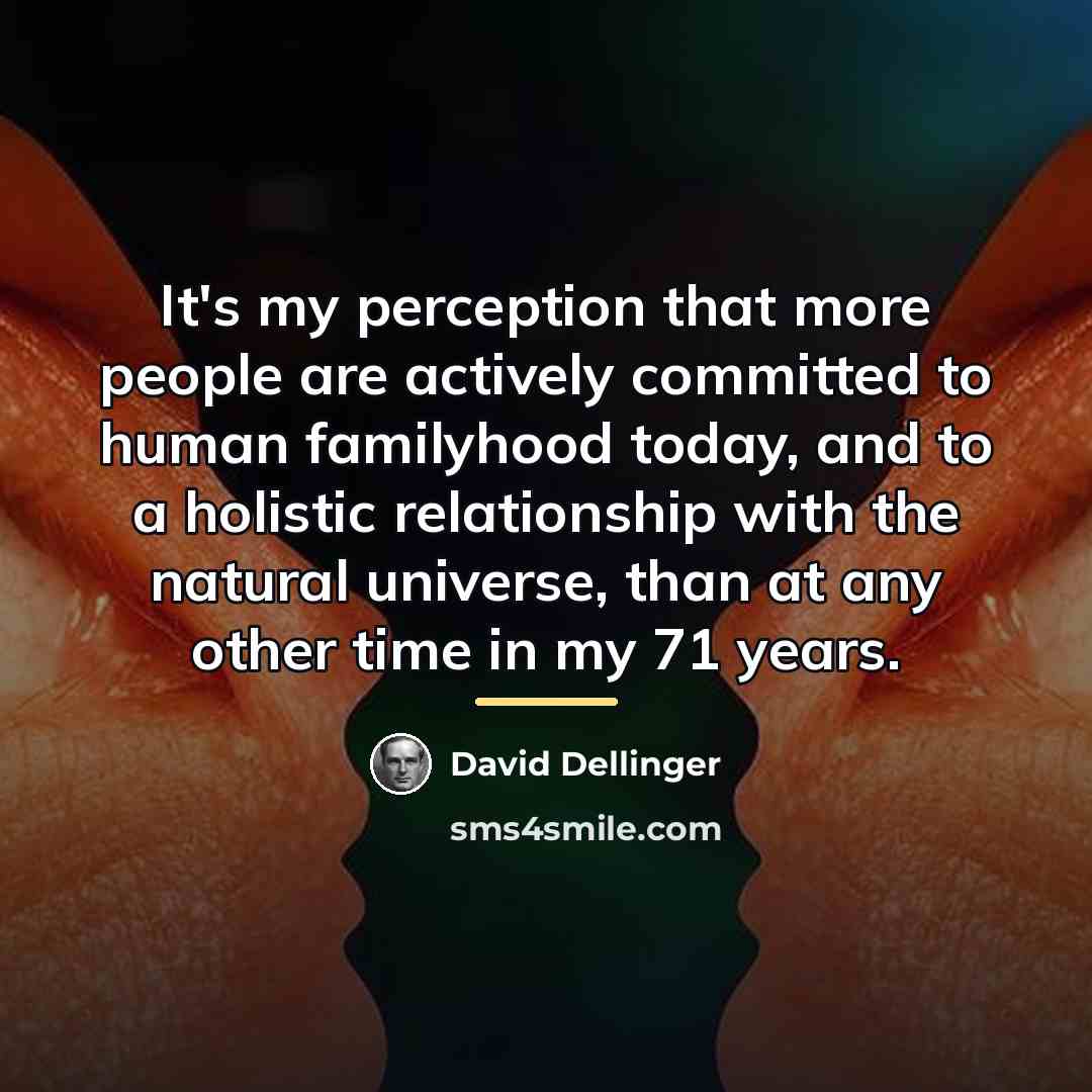 “It's my perception that more people are actively committed to…” quote by David Dellinger