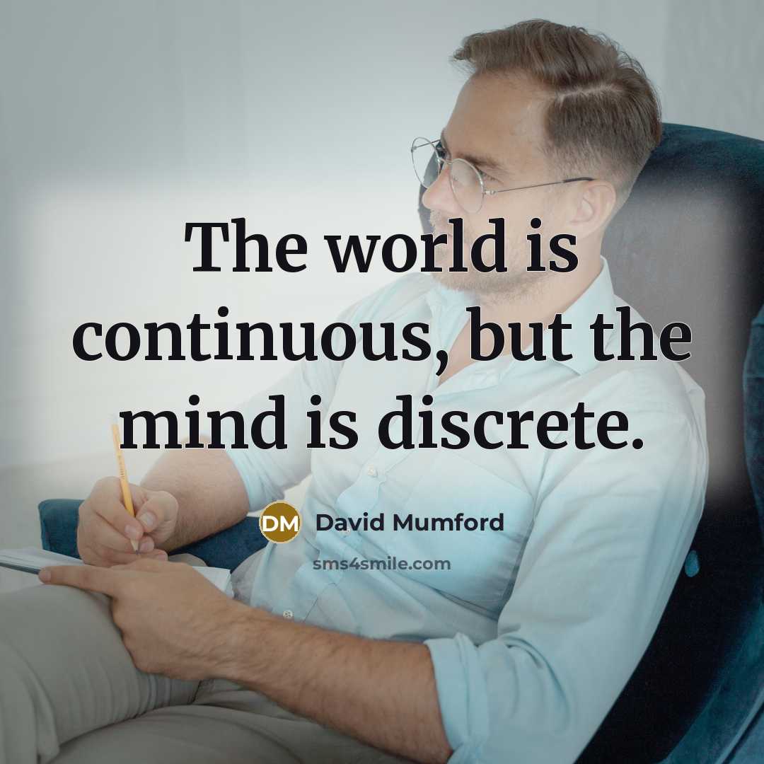 “The world is continuous, but the mind is discrete.…” quote by David Mumford