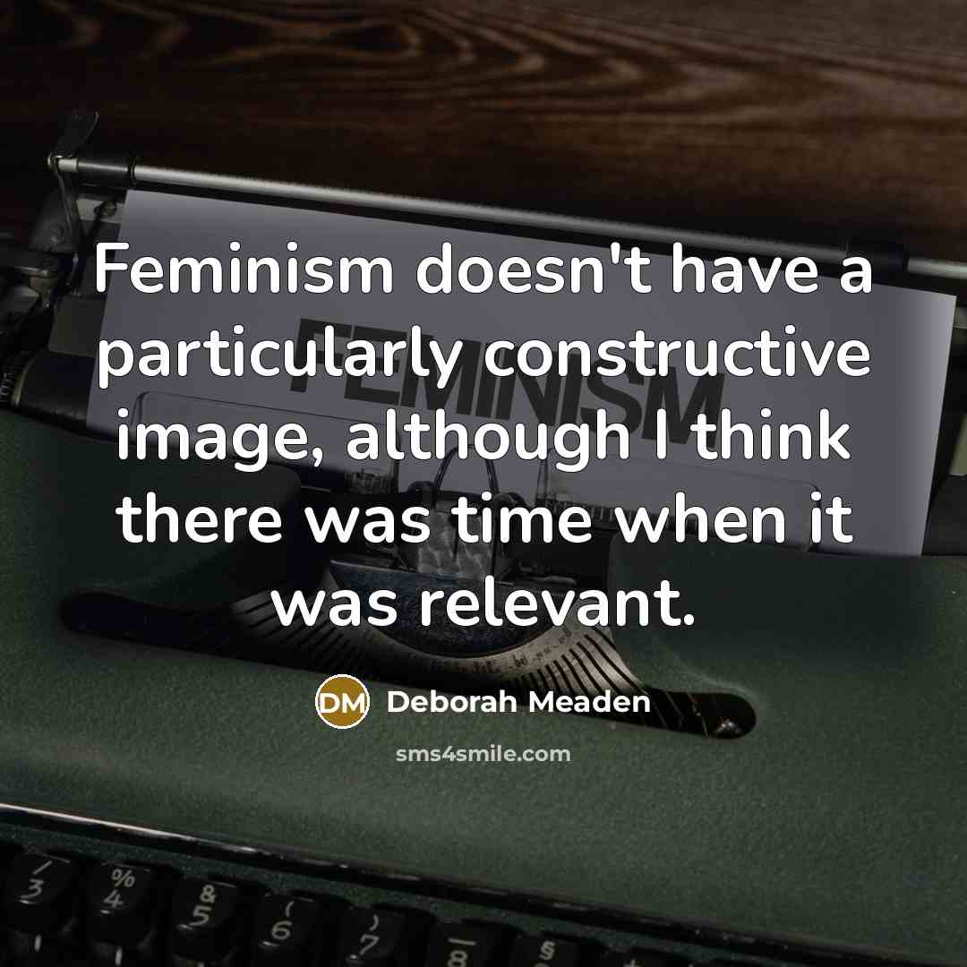 “Feminism doesn't have a particularly constructive image, although I think…” quote by Deborah Meaden