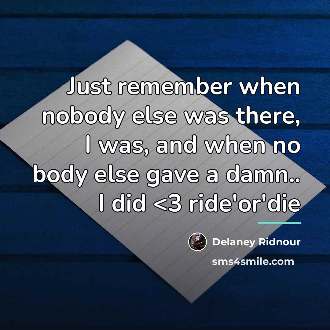“Just remember when nobody else was there, I was, and…” quote by Delaney Ridnour